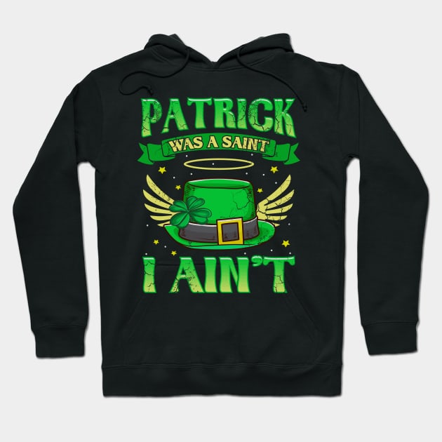 St Patrick Was A Saint I Ain't Funny Irish Quotes Humor Hoodie by E